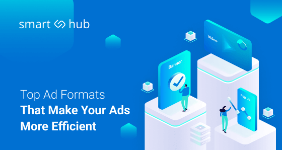 Top Ad Formats on SmartHub 2.0 That Make Advertising More Efficient